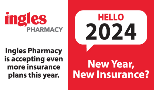 Hello 2024. Ingles Pharmacy is accepting even more insurance plans this year. Ingle Pharmacy. New year, New Insurance?